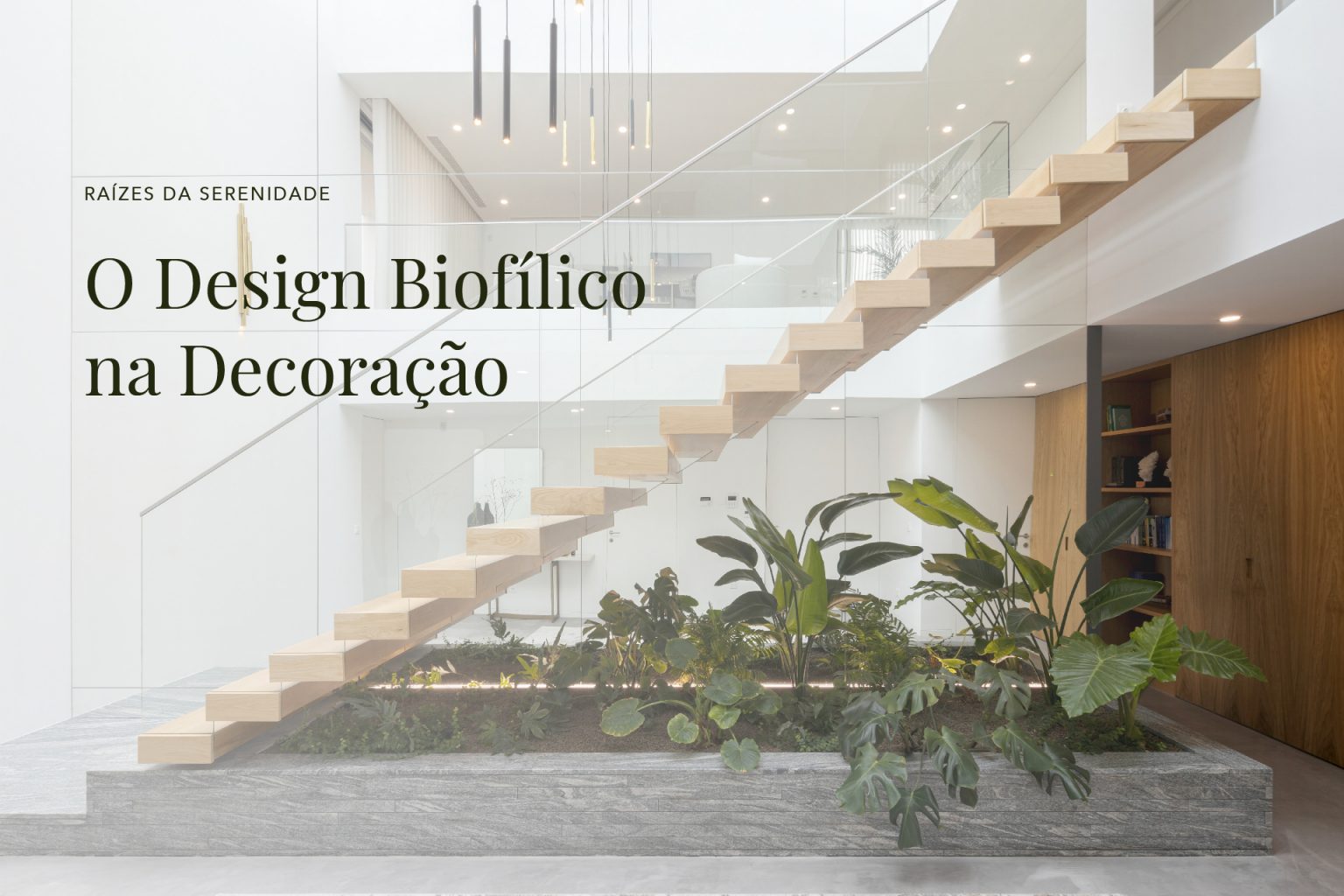 Raízes da Serenidade | O Design Biofílico na Decoração de Interiores ...