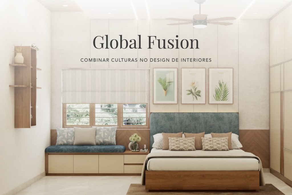 Global Fusion, a influência de diferentes culturas no design de interiores.