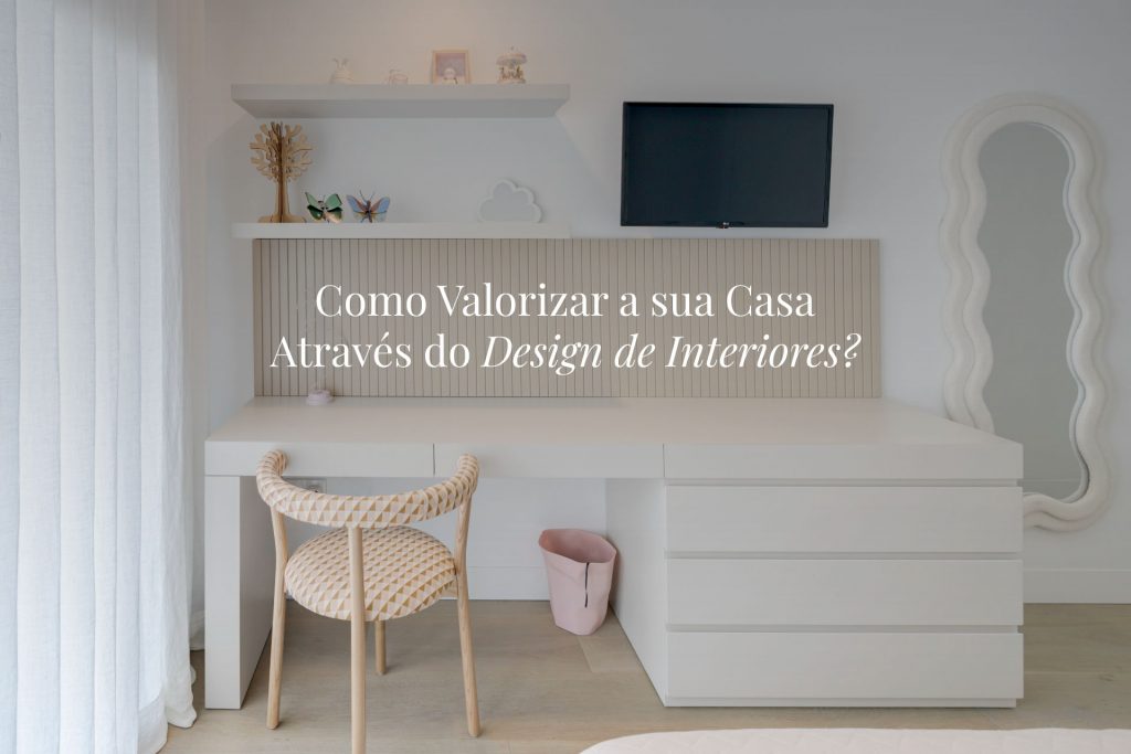 Como valorizar a sua casa através do design de interiores?