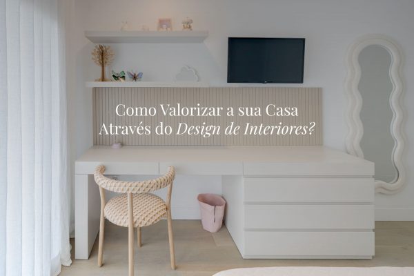 Como valorizar a sua casa através do design de interiores?